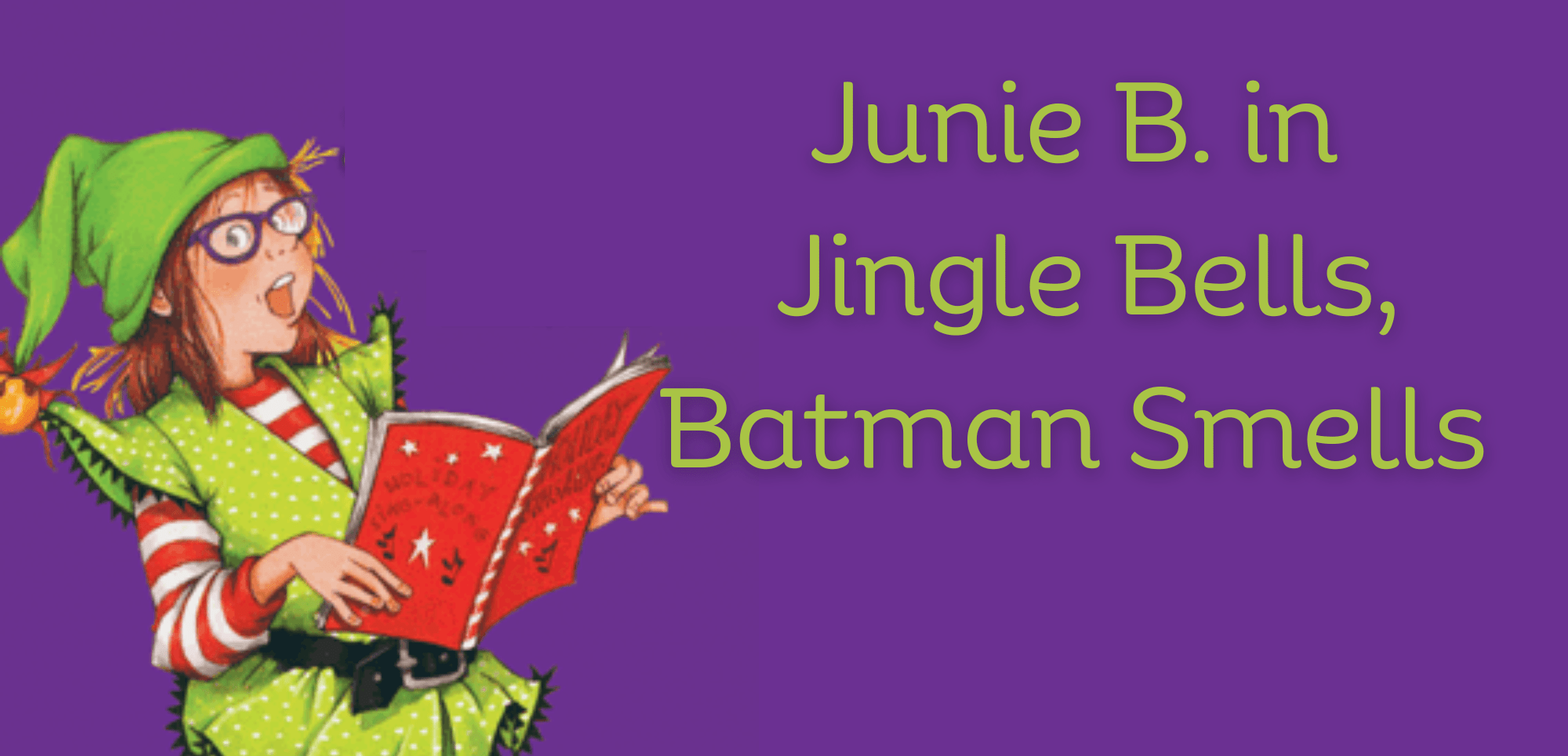 Junie B. Jones in Jingle Bells, Batman Smells - Legacy Theater